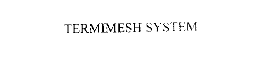 TERMIMESH SYSTEM