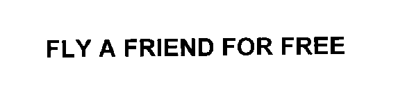 FLY A FRIEND FOR FREE