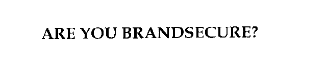 ARE YOUR BRANDSECURE?