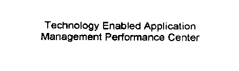 TECHNOLOGY ENABLED APPLICATION MANAGEMENT PERFORMANCE CENTER