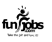 FUNJOBS.COM TAKE THE JOB AND LOVE IT