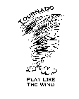 TOURNADO PLAY LIKE THE WIND