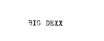 BIG DEXX