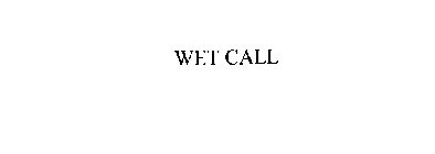 WET CALL
