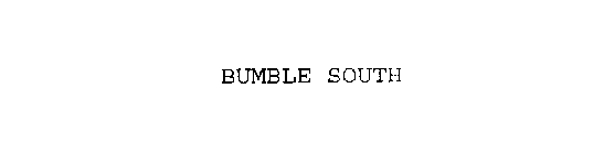 BUMBLE SOUTH