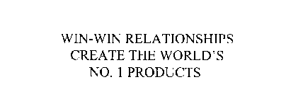 WIN-WIN RELATIONSHIPS CREATE THE WORLD'S NO. I PRODUCTS