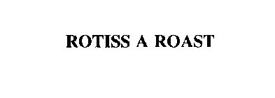 ROTISS A ROAST