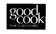 GOOD COOK THE ART OF GOOD COOKING