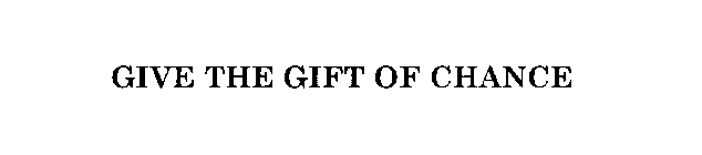 GIVE THE GIFT OF CHANCE