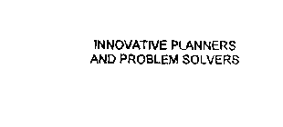 INNOVATIVE PLANNERS AND PROBLEM SOLVERS
