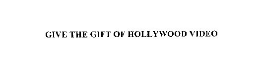 GIVE THE GIFT OF HOLLYWOOD VIDEO