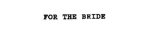 FOR THE BRIDE