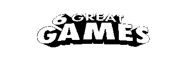 6 GREAT GAMES