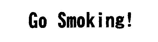 GO SMOKING!