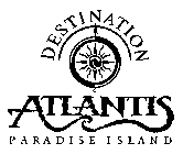 DESTINATION ATLANTIS PARADISE ISLAND