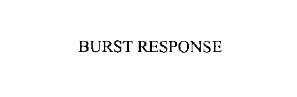 BURST RESPONSE