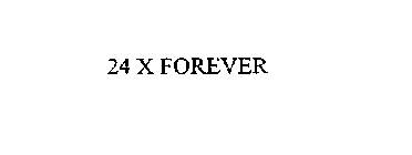 24 X FOREVER