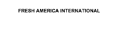 FRESH AMERICA INTERNATIONAL