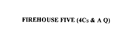 FIREHOUSE FIVE (4CS & A Q)