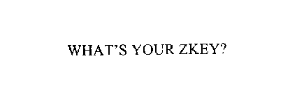 WHAT'S YOUR ZKEY?