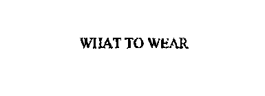WHAT TO WEAR