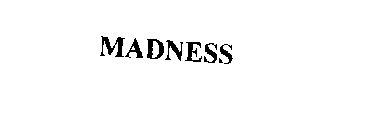 MADNESS