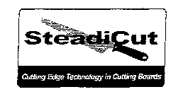STEADICUT CUTTING EDGE TECHNOLOGY IN CUTTING BOARDS