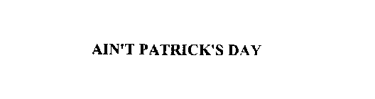 AIN'T PATRICK'S DAY
