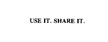 USE IT. SHARE IT.