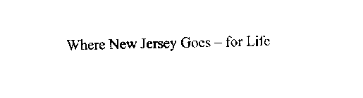 WHERE NEW JERSEY GOES - FOR LIFE