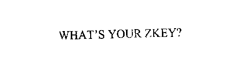 WHAT'S YOUR ZKEY?