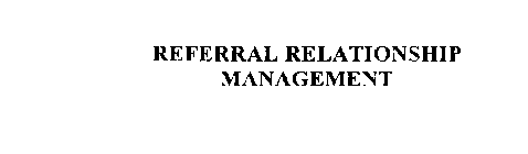 REFERRAL RELATIONSHIP MANAGEMENT