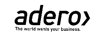ADERO THE WORLD WANTS YOUR BUSINESS.