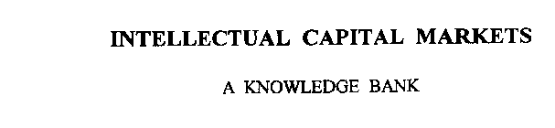 INTELLECTUAL CAPITAL MARKETS - A KNOWLEDGE BANK