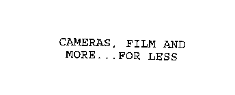 CAMERAS, FILM AND MORE...FOR LESS