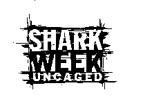 SHARK WEEK UNCAGED