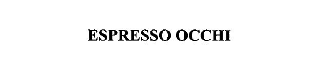 ESPRESSO OCCHI