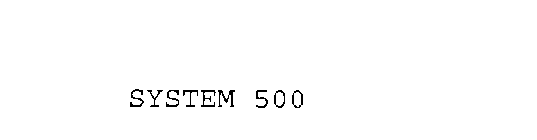 SYSTEM 500