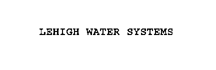 LEHIGH WATER SYSTEMS