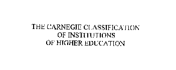 THE CARNEGIE CLASSIFICATION OF INSTITUTIONS OF HIGHER EDUCATION