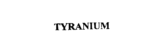 TYRANIUM