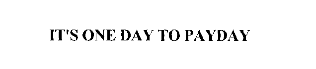 IT'S ONE DAY TO PAYDAY