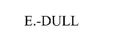 E.-DULL
