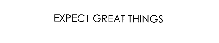 EXPECT GREAT THINGS