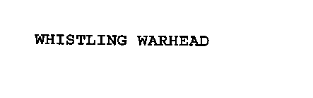 WHISTLING WARHEAD