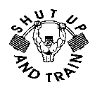 SHUT UP AND TRAIN