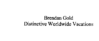 BRENDAN GOLD DISTINCTIVE WORLDWIDE VACATIONS