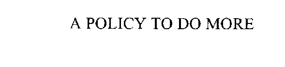 A POLICY TO DO MORE