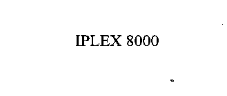 IPLEX 8000