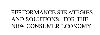 PERFORMANCE STRATEGIES AND SOLUTIONS.  FOR THE NEW CONSUMER ECONOMY.
